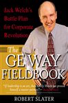 The GE Way Fieldbook: Jack Welch's Battle Plan for Corporate