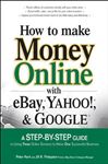 How to Make Money Online with eBay, Yahoo, and Google