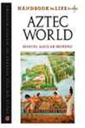 Handbook to Life in the Aztec World