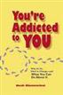 You're Addicted to You