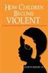 How Children Become Violent - (Consumer Trade Edition)
