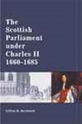 The Scottish Parliament Under Charles II, 1660-1685