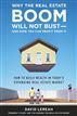 Why the Real Estate Boom Will Not Bust - And How You Can Profit from It