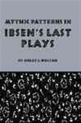 Mythic Patterns in Ibsens Last Plays