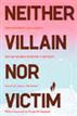 Neither Villain nor Victim