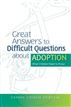 Great Answers to Difficult Questions about Adoption