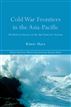 Cold War Frontiers in the Asia-Pacific