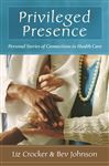 Privileged Presence: Personal Stories of Connections in Health Care