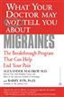 What Your Doctor May Not Tell You About(TM): Migraines