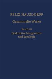 Felix Hausdorff - Gesammelte Werke Band III: Mengenlehre (1927,1935) Deskripte Mengenlehre und Topologie (v. 3) (German and English Edition)