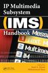 IP Multimedia Subsystem (IMS) Handbook