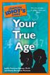 The Complete Idiot's Guide to Your True Age