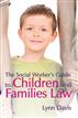 The Social Worker's Guide to Children and Families Law