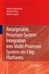 Retargetable Processor System Integration into Multi-Processor System-on-Chip Platforms