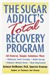 The Sugar Addict's Total Recovery Program