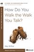 How Do You Walk the Walk You Talk?