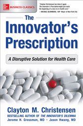 The Innovator's Prescription: A Disruptive Solution to the Healthcare Crisis