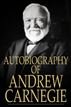 Autobiography of Andrew Carnegie