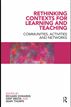 Rethinking Contexts for Learning and Teaching