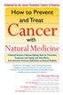 How to Prevent and Treat Cancer with Natural Medincine