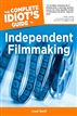 The Complete Idiot's Guide to Independent Filmmaking