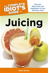 The Complete Idiot's Guide to Juicing