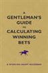 A Gentleman's Guide to Calculating Winning Bets