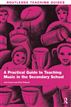 A Practical Guide to Teaching Music in the Secondary School