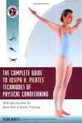 The Complete Guide to Joseph H. Pilates’ Techniques of Physical Conditioning