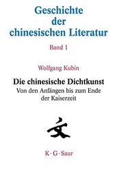 Die chinesische Dichtkunst. Von den Anfängen bis zum Ende der Kaiserzeit