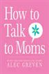 How to Talk to Moms