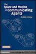 The Space and Motion of Communicating Agents