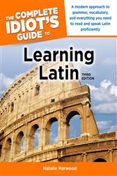 The Complete Idiot's Guide to Learning Latin, 3rd Edition