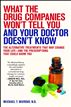 What the Drug Companies Won't Tell You and Your Doctor Doesn't Know