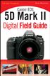 Canon EOS 5D Mark II Digital Field Guide