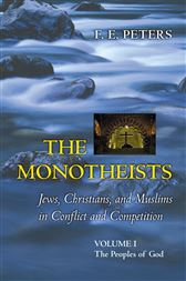 The Monotheists: Jews, Christians, and Muslims in Conflict and Competition, Volume I