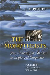 The Monotheists: Jews, Christians, and Muslims in Conflict and Competition, Volume II