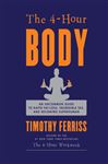 The 4-Hour Body: An Uncommon Guide to Rapid Fat-Loss, Incredible Sex, and Becoming Superhuman