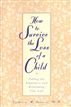 How to Survive the Loss of a Child