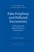 Fake Prophecy and Polluted Sacraments