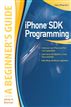 iPhone SDK Programming: A Beginner's Guide
