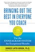Bringing Out the Best in Everyone You Coach: Use the Enneagram System for Exceptional Results