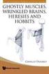 Ghostly Muscles, Wrinkled Brains, Heresies and Hobbits
