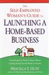 The Self-Employed Woman's Guide to Launching a Home-Based Business