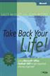 Take Back Your Life!: Using Microsoft® Office Outlook® 2007 to Get Organized and Stay Organized
