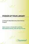 Power Up Your Library: Creating The New Elementary School Library Program