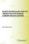Block Scheduling And Its Impact On The School Library Media Center