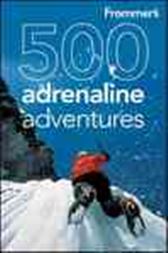 Frommer's 500 Adrenaline Adventures