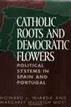 Catholic Roots and Democratic Flowers