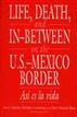 Life, Death, and In-Between on the U.S.-Mexico Border